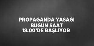 Propaganda yasağı bugün saat 18.00’de başlıyor