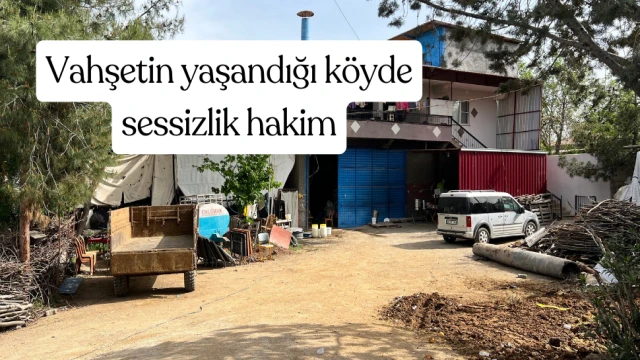 Kahramanmaraş’ta vahşetin yaşandığı köyde sessizlik hakim