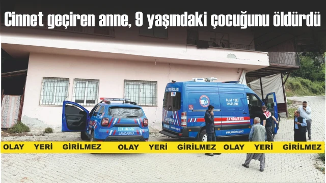 Cinnet geçiren anne, 9 yaşındaki çocuğunu öldürdü